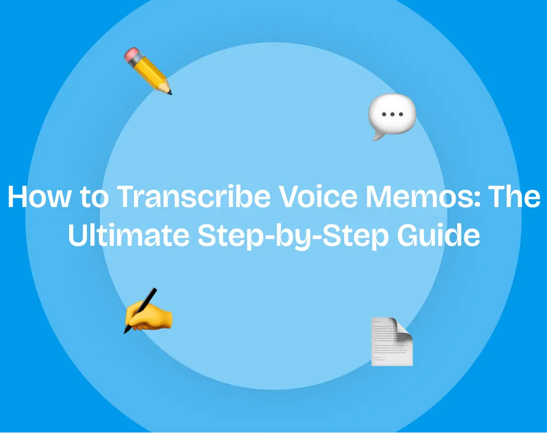 How to Transcribe Voice Memos: The Ultimate Step-by-Step Guide